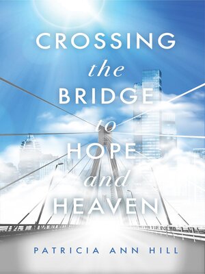 cover image of Crossing the Bridge to Hope and Heaven
